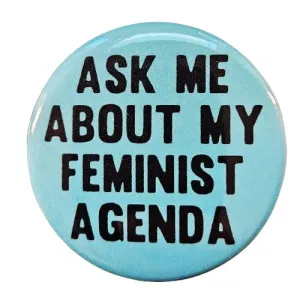 Vintage Reproduction Ask Me About My Feminist Agenda Small Pinback Button | 1.25" Diameter '60 '70s '80s Retro Pin